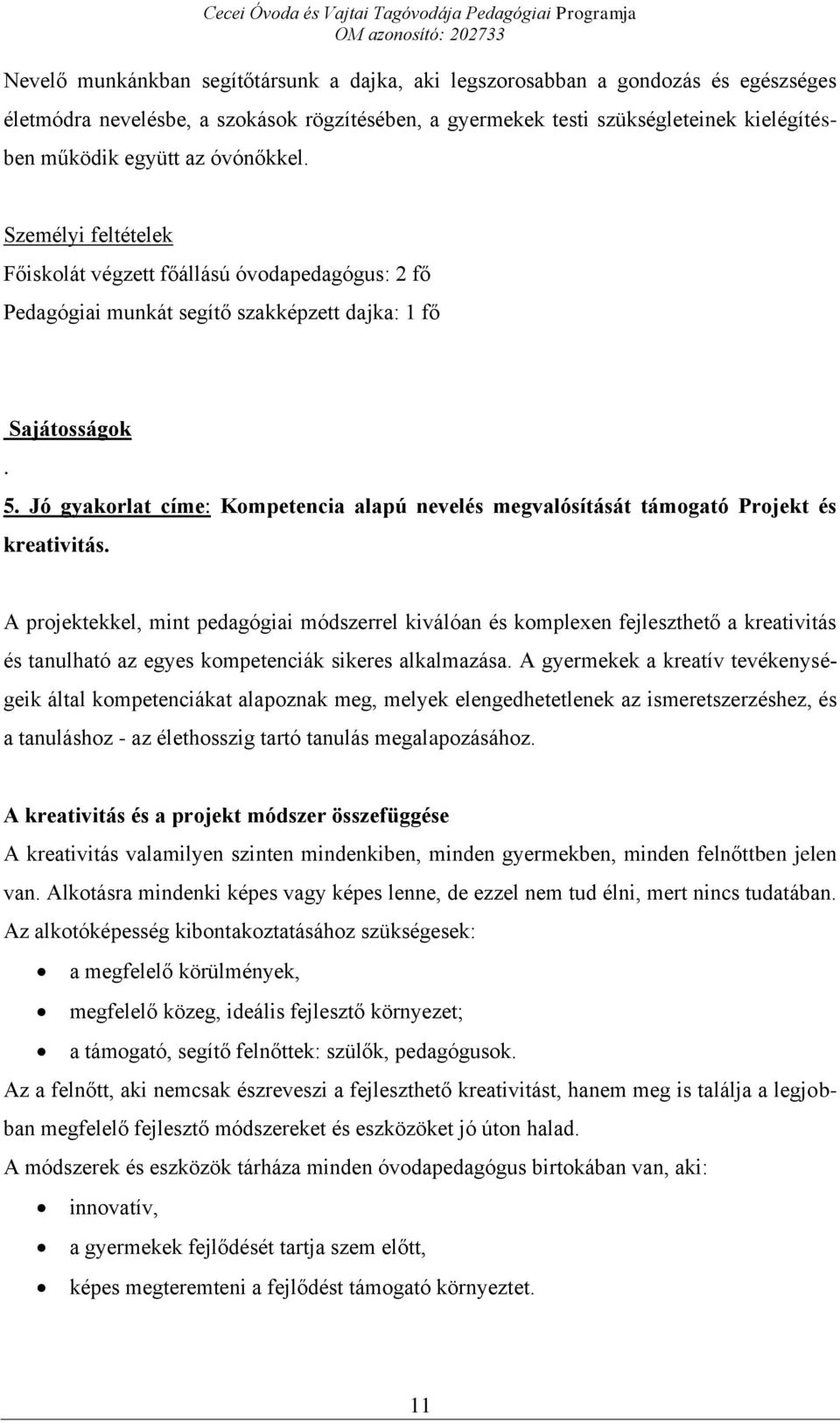 Jó gyakorlat címe: Kompetencia alapú nevelés megvalósítását támogató Projekt és kreativitás.