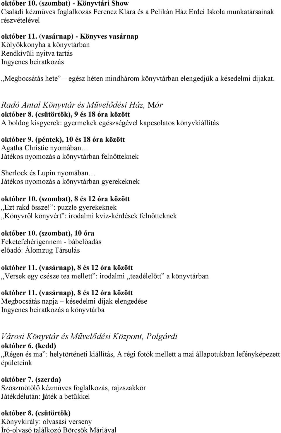 Radó Antal Könyvtár és Művelődési Ház, Mór, 9 és 18 óra között A boldog kisgyerek: gyermekek egészségével kapcsolatos könyvkiállítás október 9.