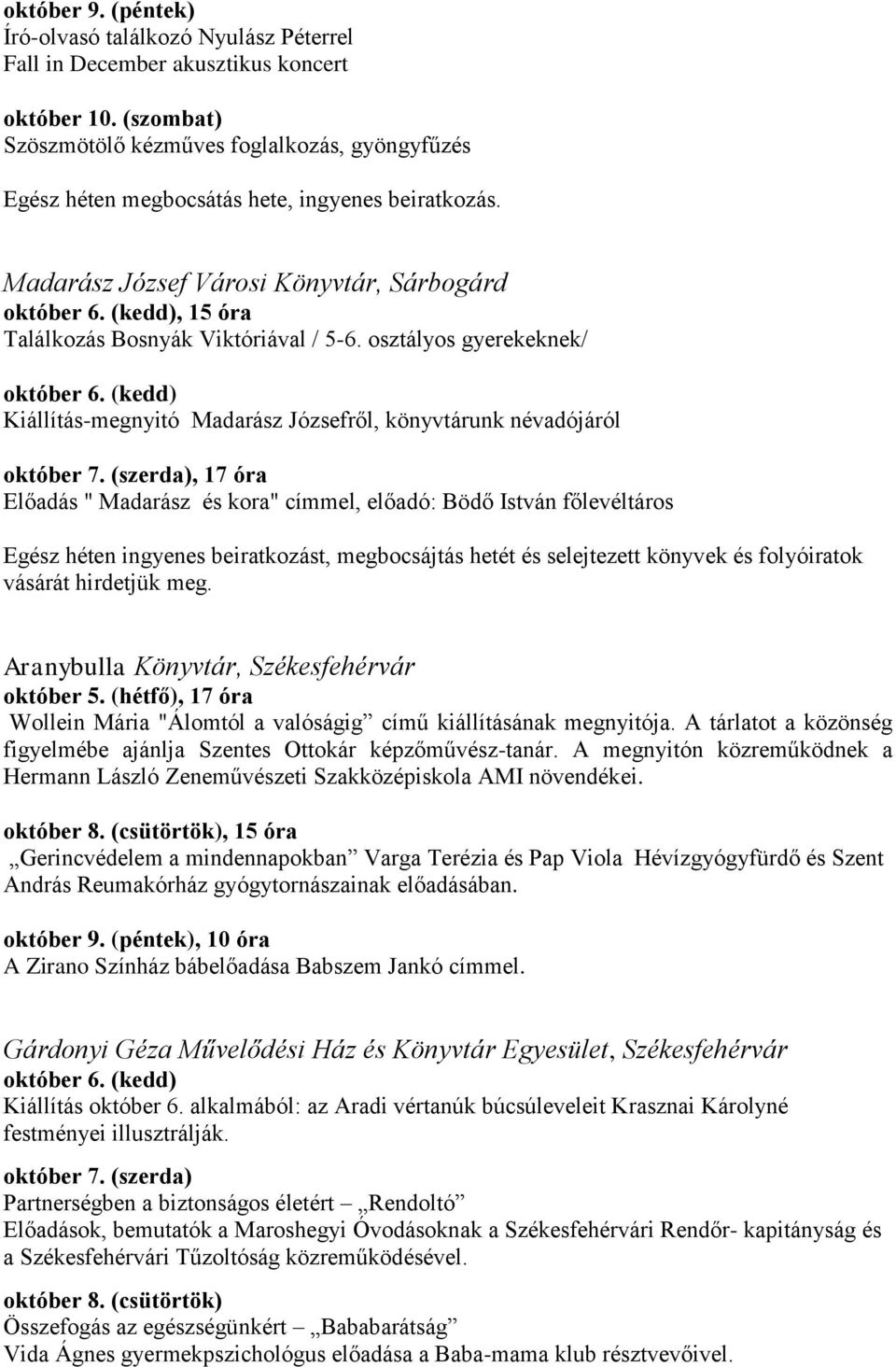 osztályos gyerekeknek/ Kiállítás-megnyitó Madarász Józsefről, könyvtárunk névadójáról, 17 óra Előadás " Madarász és kora" címmel, előadó: Bödő István főlevéltáros Egész héten ingyenes beiratkozást,