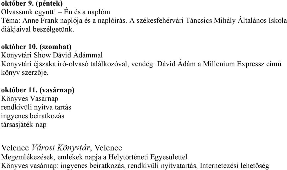 Könyvtári Show Dávid Ádámmal Könyvtári éjszaka író-olvasó találkozóval, vendég: Dávid Ádám a Millenium Expressz című könyv szerzője. október 11.