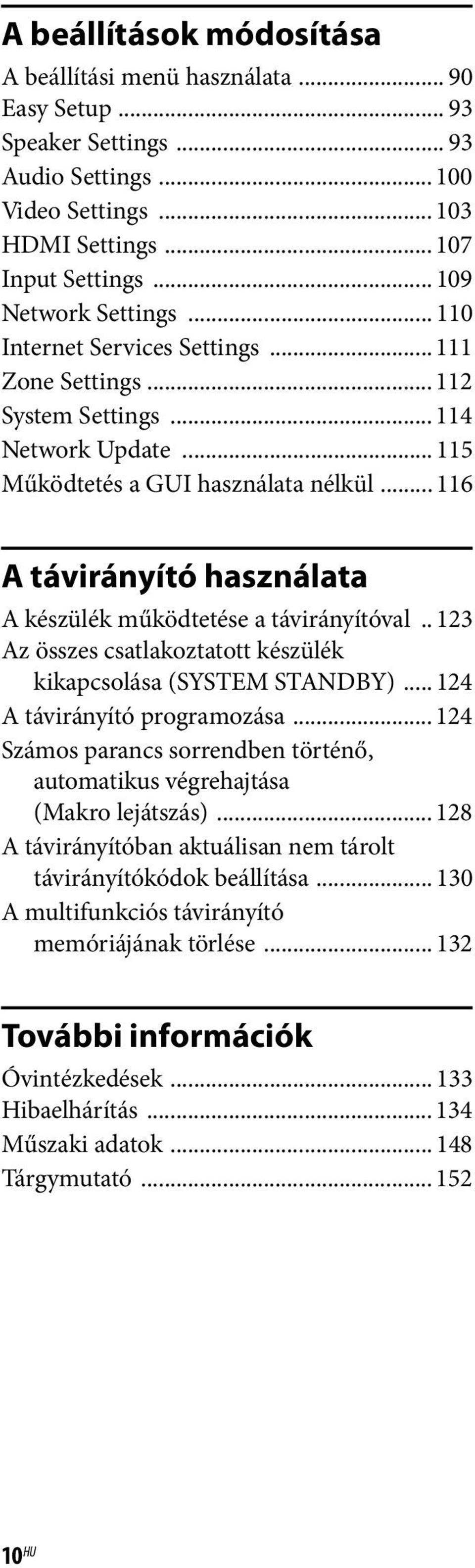 .. 116 A távirányító használata A készülék működtetése a távirányítóval.. 123 Az összes csatlakoztatott készülék kikapcsolása (SYSTEM STANDBY)... 124 A távirányító programozása.