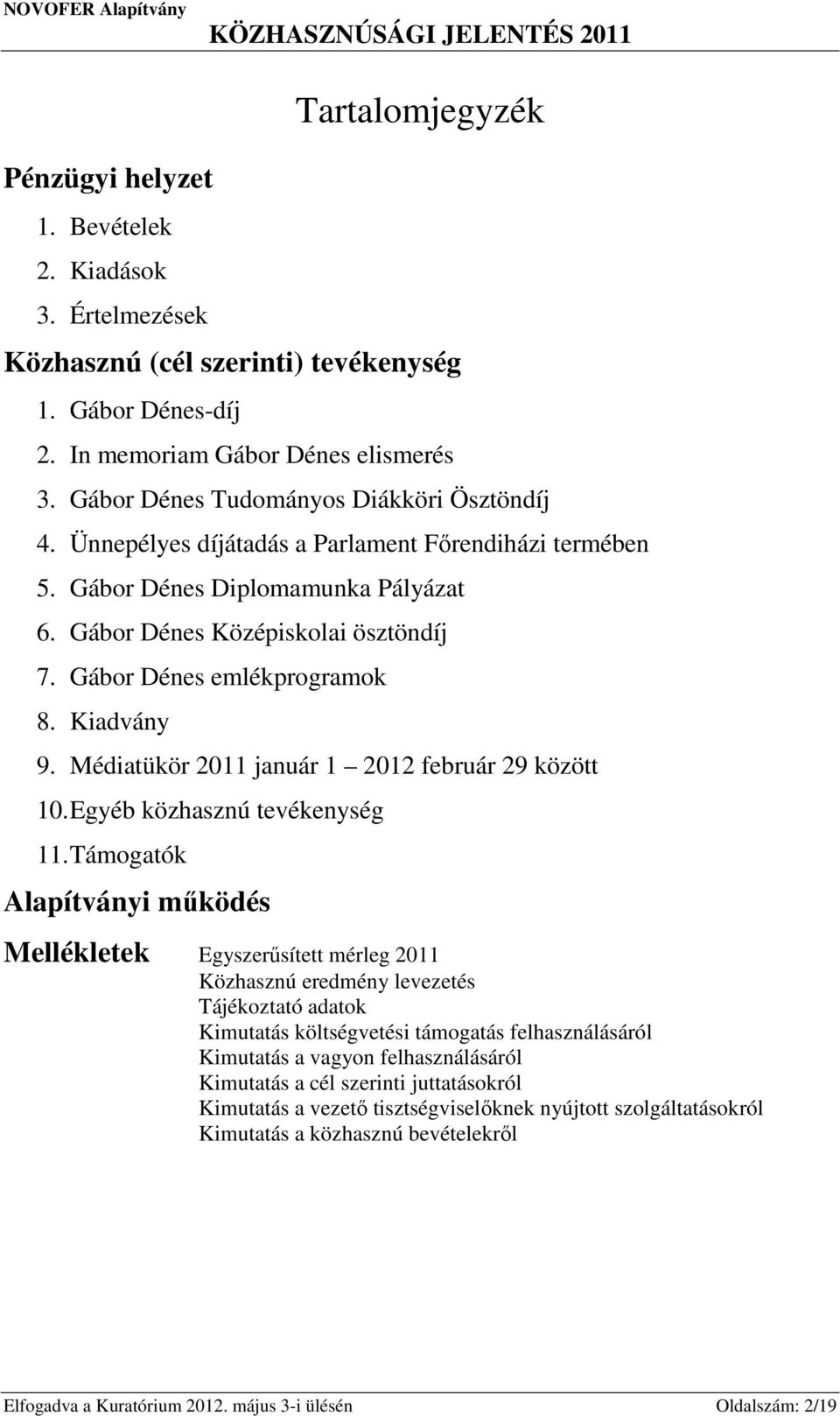 Gábor Dénes emlékprogramok 8. Kiadvány 9. Médiatükör 2011 január 1 2012 február 29 között 10. Egyéb közhasznú tevékenység 11.