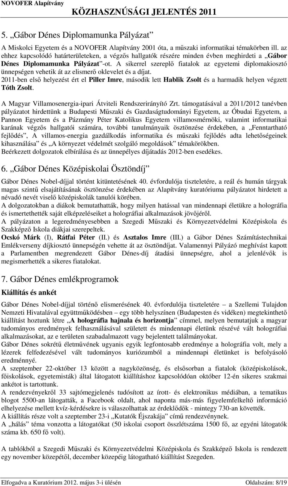 A sikerrel szereplő fiatalok az egyetemi diplomakiosztó ünnepségen vehetik át az elismerő oklevelet és a díjat.