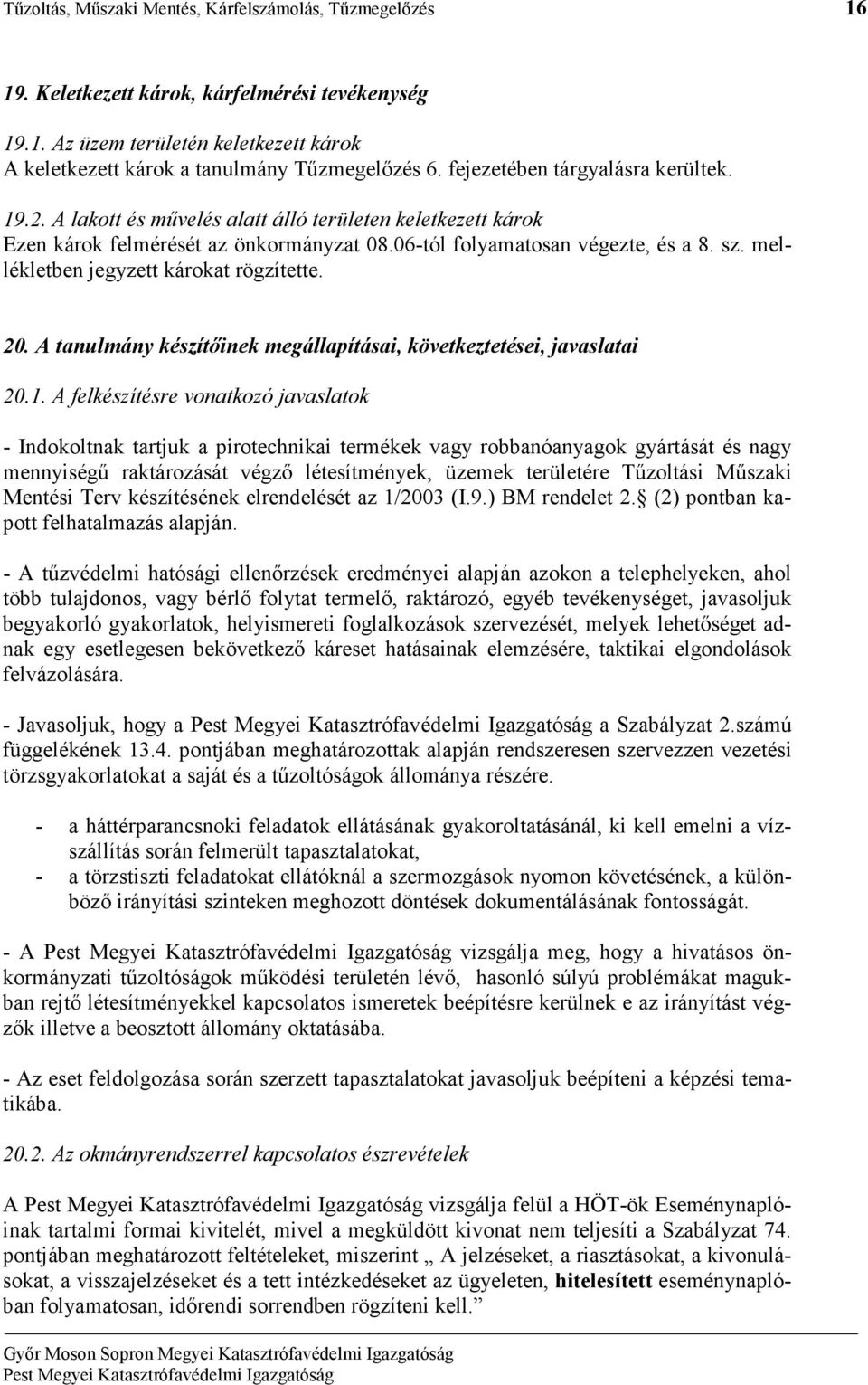 mellékletben jegyzett károkat rögzítette. 20. A tanulmány készítıinek megállapításai, következtetései, javaslatai 20.1.