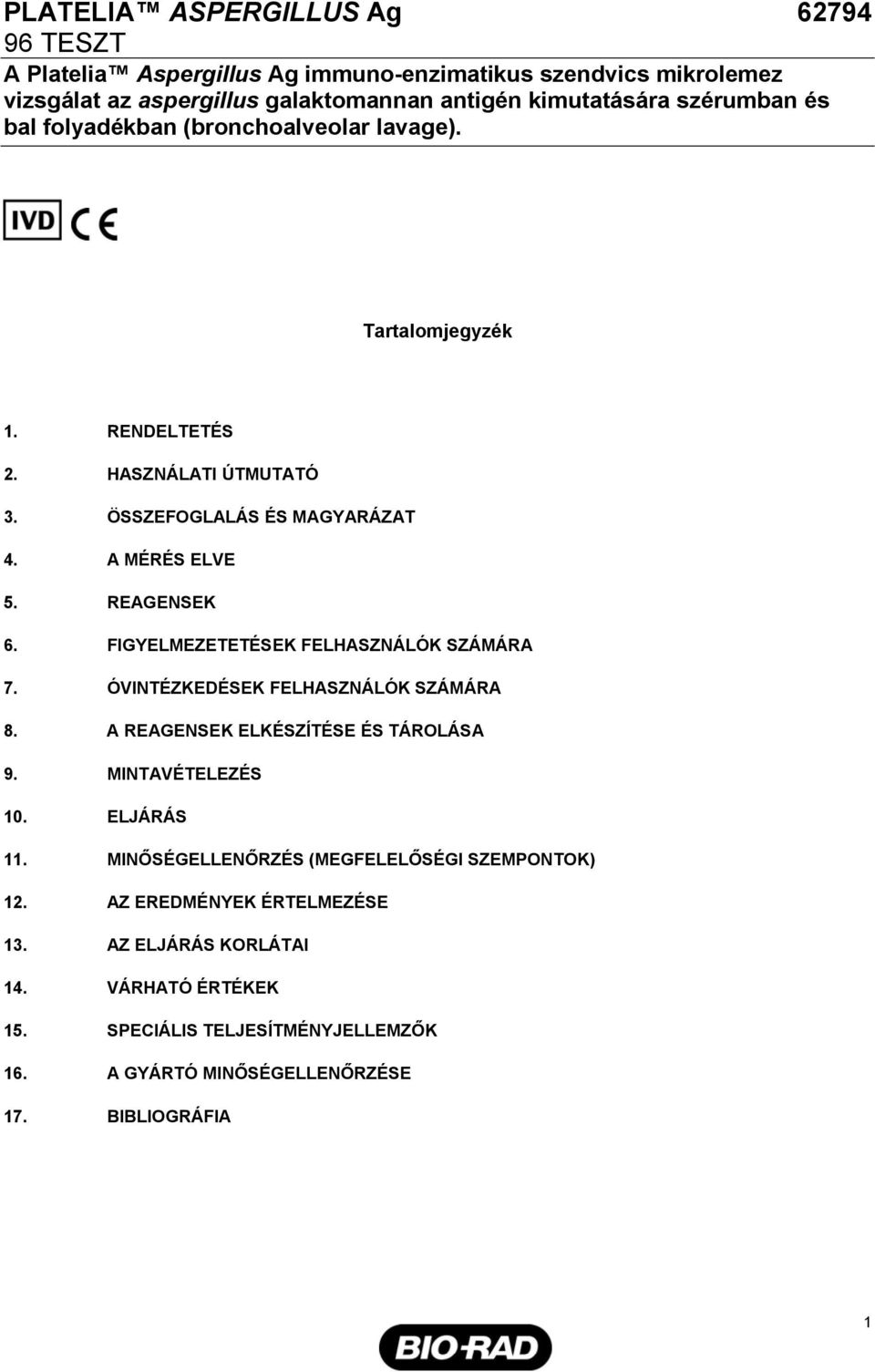 FIGYELMEZETETÉSEK FELHASZNÁLÓK SZÁMÁRA 7. ÓVINTÉZKEDÉSEK FELHASZNÁLÓK SZÁMÁRA 8. A REAGENSEK ELKÉSZÍTÉSE ÉS TÁROLÁSA 9. MINTAVÉTELEZÉS 1. ELJÁRÁS 11.