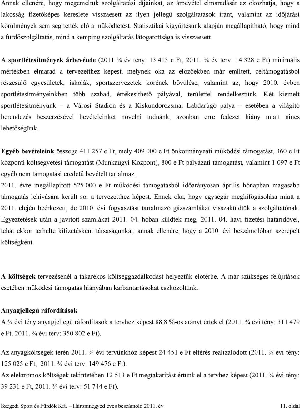 A sportlétesítmények árbevétele (2011 ¾ év tény: 13 413 e Ft, 2011.