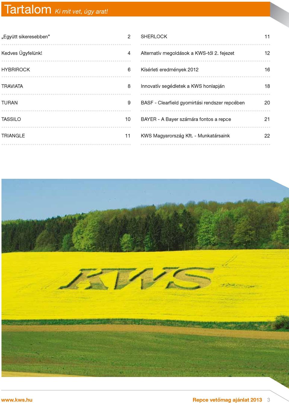 fejezet 12 HYBRIROCK 6 Kísérleti eredmények 2012 16 TRAVIATA 8 Innovatív segédletek a KWS honlapján 18