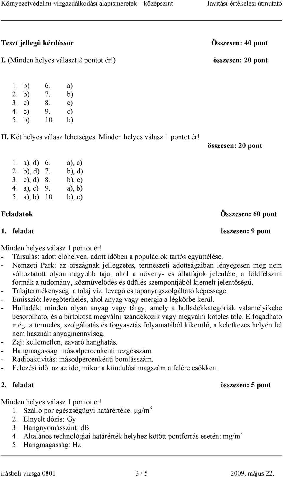 feladat összesen: 9 pont - Társulás: adott élőhelyen, adott időben a populációk tartós együttélése.