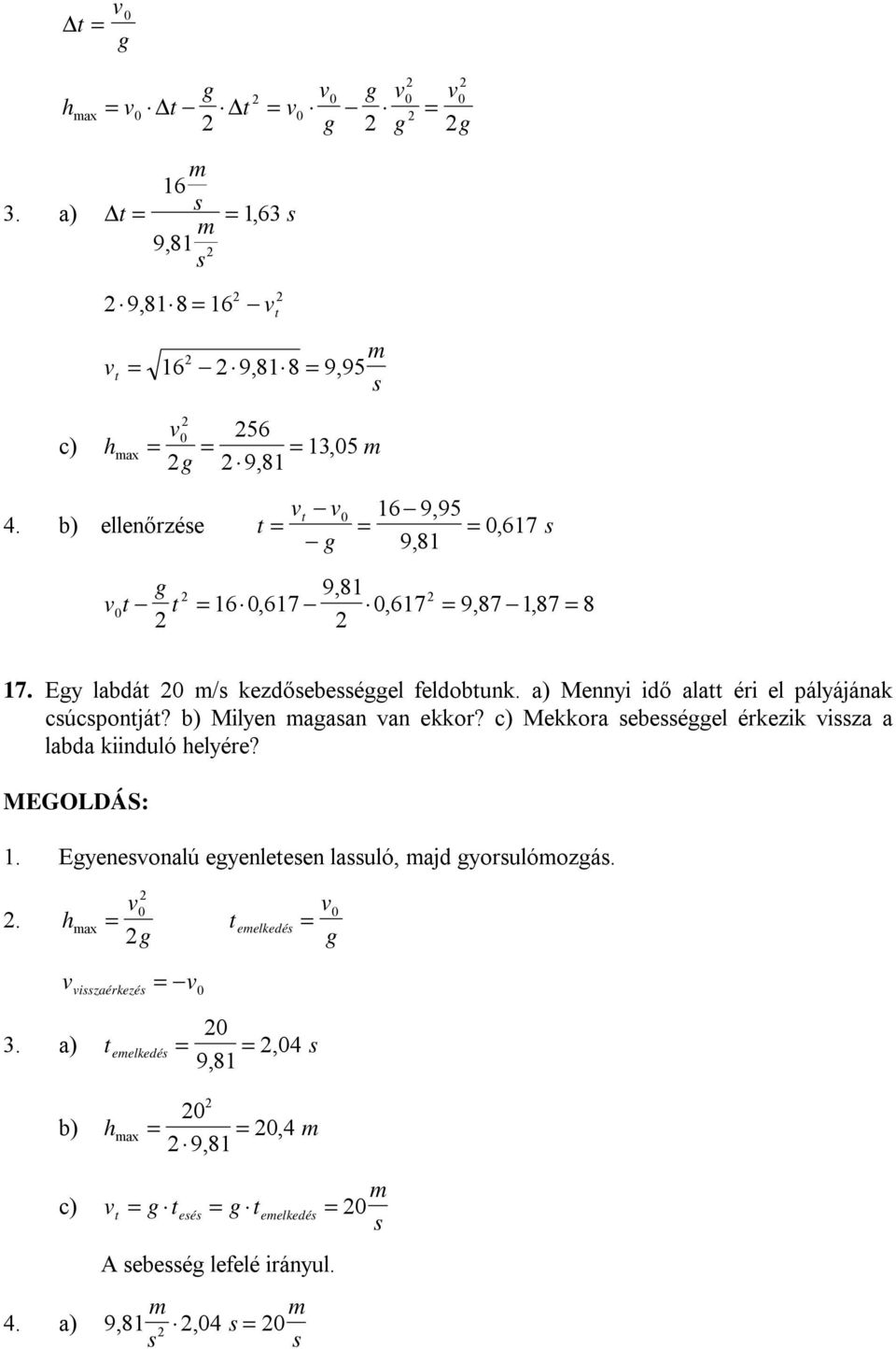 ) Mennyi idő l éri el pályájánk cúcponjá? b) Milyen n n ekkor?