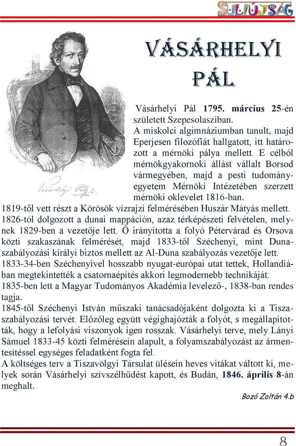 1819-től vett részt a Körösök vízrajzi felmérésében Huszár Mátyás mellett. 1826-tól dolgozott a dunai mappáción, azaz térképészeti felvételen, melynek 1829-ben a vezetője lett.