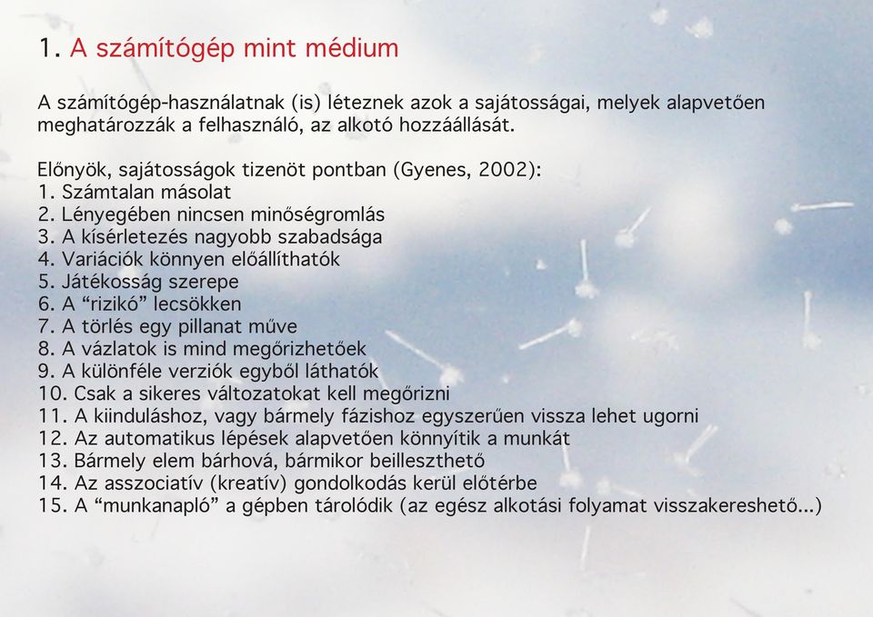 Játékosság szerepe 6. A rizikó lecsökken 7. A törlés egy pillanat műve 8. A vázlatok is mind megőrizhetőek 9. A különféle verziók egyből láthatók 10. Csak a sikeres változatokat kell megőrizni 11.