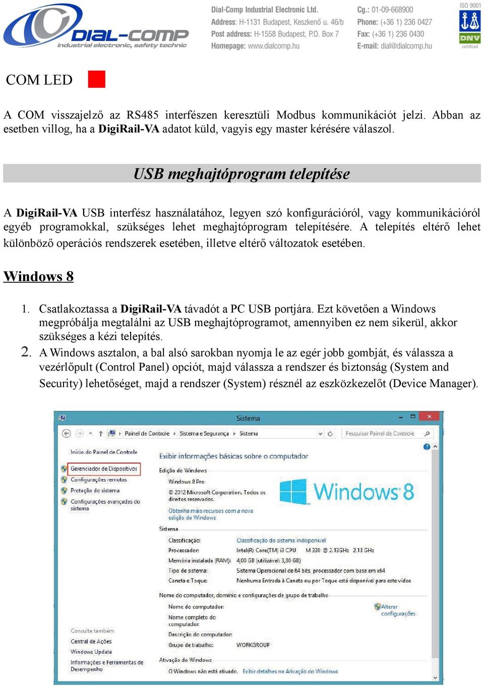 A telepítés eltérő lehet különböző operációs rendszerek esetében, illetve eltérő változatok esetében. Windows 8 1. Csatlakoztassa a DigiRail-VA távadót a PC USB portjára.