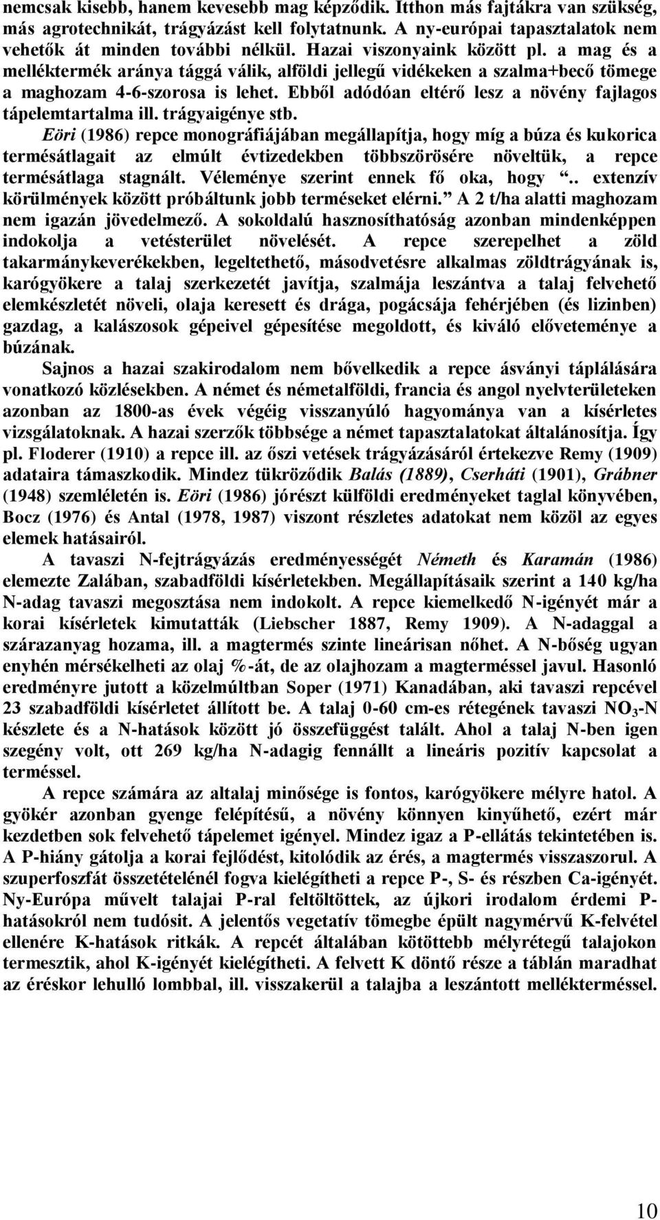 Ebből adódóan eltérő lesz a növény fajlagos tápelemtartalma ill. trágyaigénye stb.