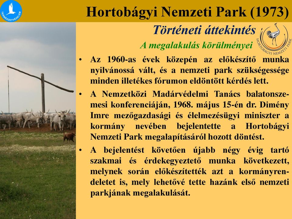 Dimény Imre mezőgazdasági és élelmezésügyi miniszter a kormány nevében bejelentette a Hortobágyi Nemzeti Park megalapításáról hozott döntést.