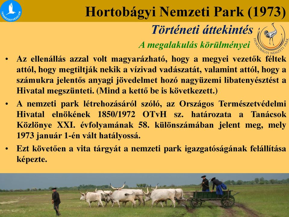 (Mind a kettő be is következett.) A nemzeti park létrehozásáról szóló, az Országos Természetvédelmi Hivatal elnökének 1850/1972 OTvH sz.