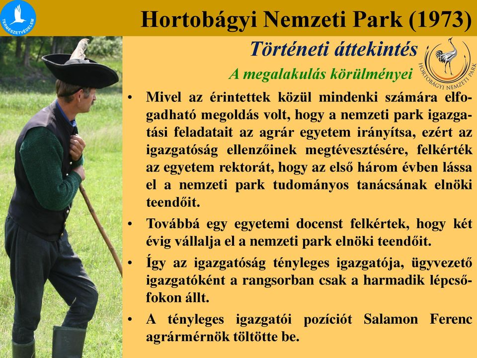 el a nemzeti park tudományos tanácsának elnöki teendőit. Továbbá egy egyetemi docenst felkértek, hogy két évig vállalja el a nemzeti park elnöki teendőit.