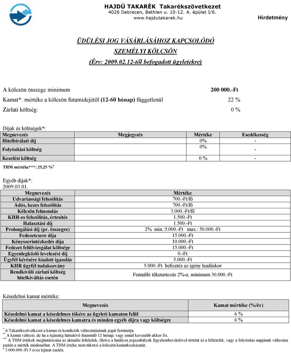 Kezelési költség 0 % - THM mértéke***: 25,25 % 4 Egyéb díjak*: 2009.03.01.