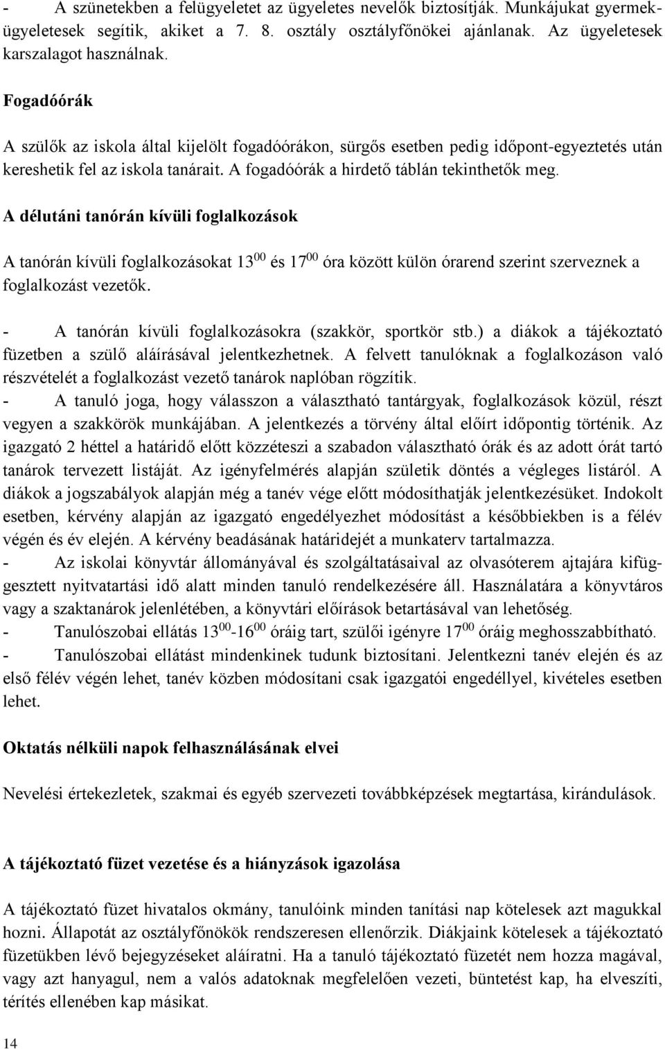 A délutáni tanórán kívüli foglalkozások A tanórán kívüli foglalkozásokat 13 00 és 17 00 óra között külön órarend szerint szerveznek a foglalkozást vezetők.