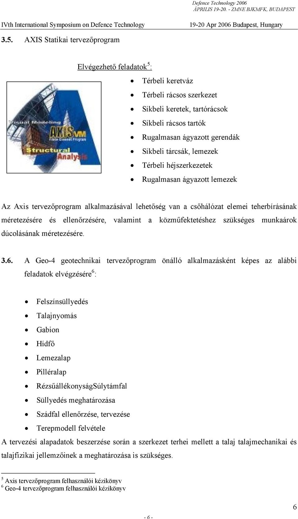 közműfektetéshez szükséges munkaárok dúcolásának méretezésére. 3.6.