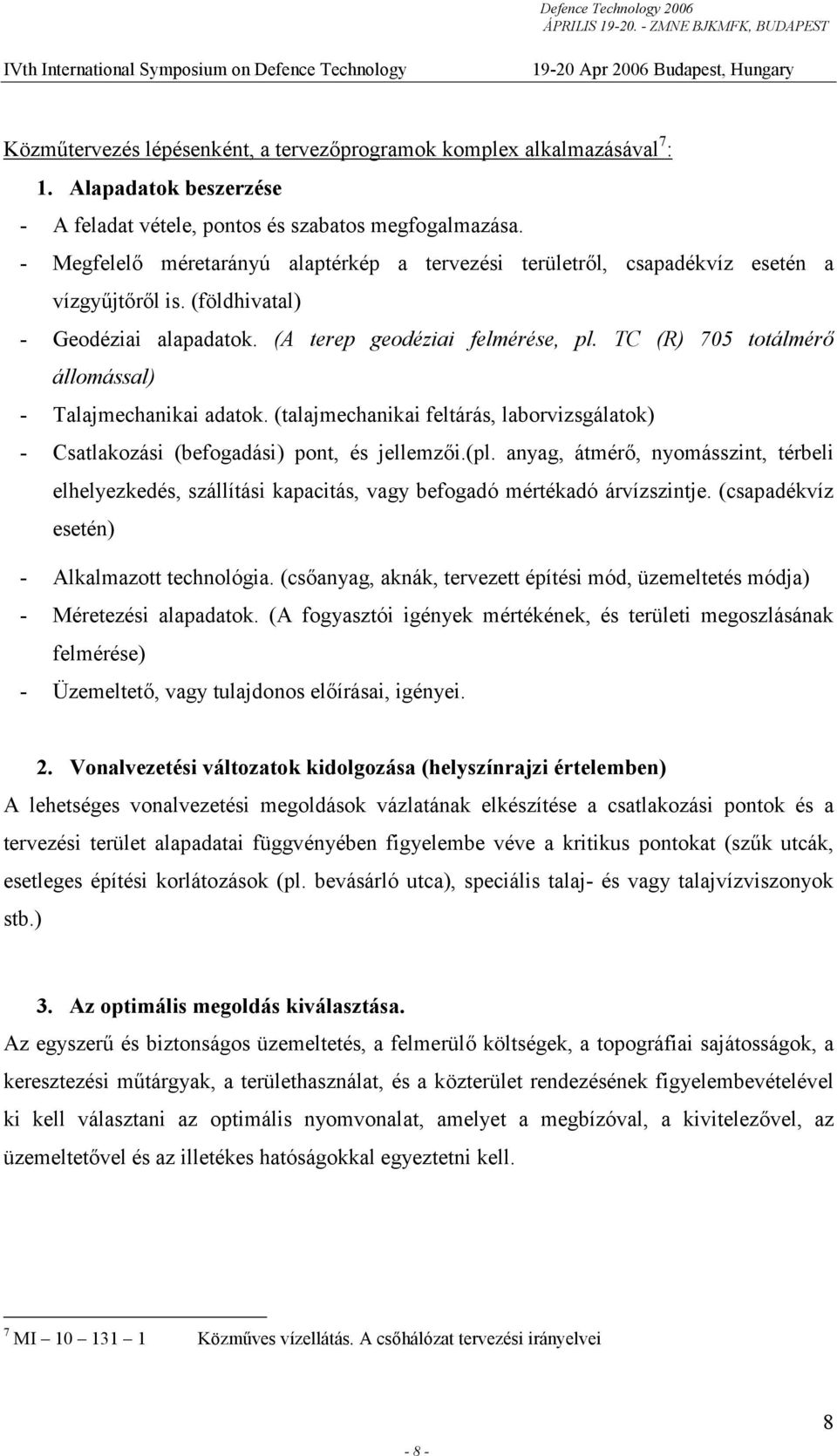 TC (R) 705 totálmérő állomással) - Talajmechanikai adatok. (talajmechanikai feltárás, laborvizsgálatok) - Csatlakozási (befogadási) pont, és jellemzői.(pl.