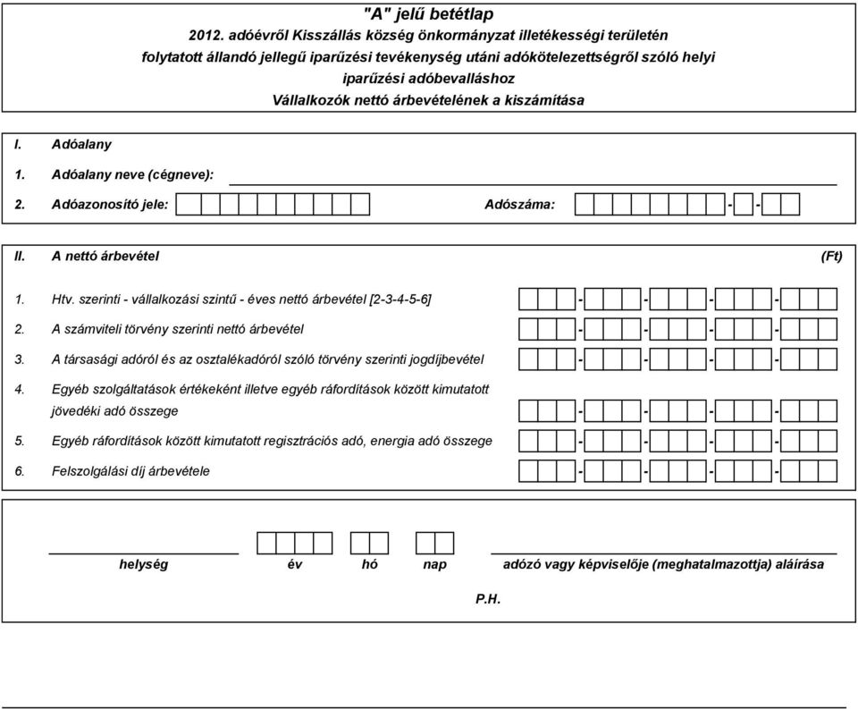 A társasági adóról és az osztalékadóról szóló törvény szerinti jogdíjbevétel - - - - 4.