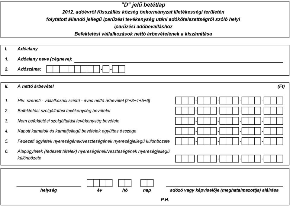 Nem befektetési szolgáltatási tevékenység bevétele - - - - 4. Kapott kamatok és kamatjellegű bevételek együttes összege - - - - 5.