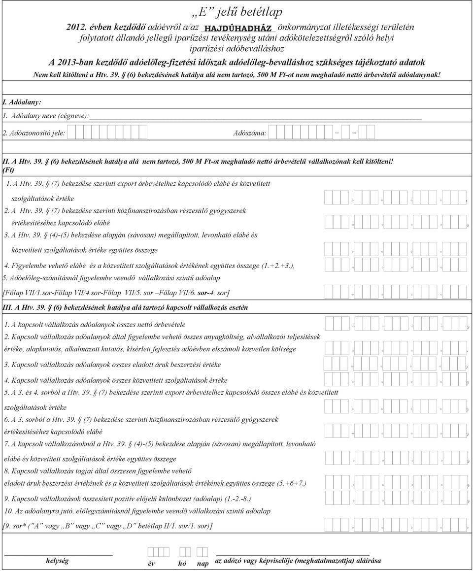 (6) bekezdésének hatálya alá nem tartozó, 500 M Ft-ot meghaladó nettó árbevétel vállalkozónak kell kitölteni! 1. A Htv. 39.