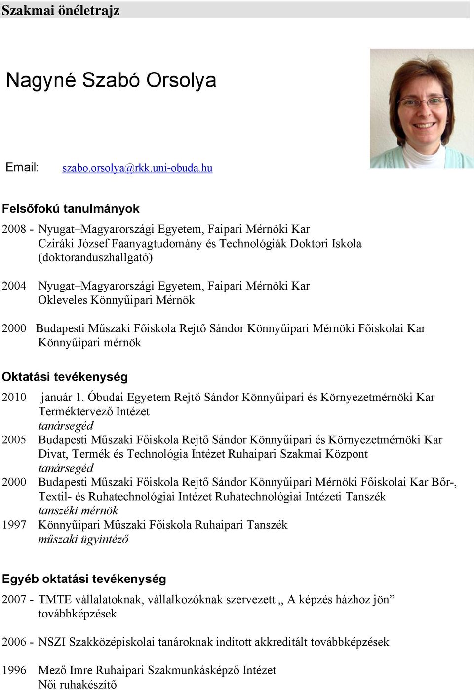 Egyetem, Faipari Mérnöki Kar Okleveles Könnyűipari Mérnök 2000 Budapesti Műszaki Főiskola Rejtő Sándor Könnyűipari Mérnöki Főiskolai Kar Könnyűipari mérnök Oktatási tevékenység 2010 január 1.