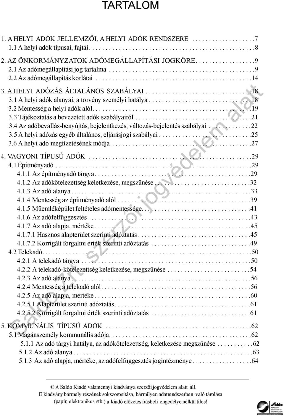 A HELYI ADÓZÁS ÁLTALÁNOS SZABÁLYAI................................18 3.1 A helyi adók alanyai, a törvény személyi hatálya...............................18 3.2 Mentesség a helyi adók alól................................................19 3.