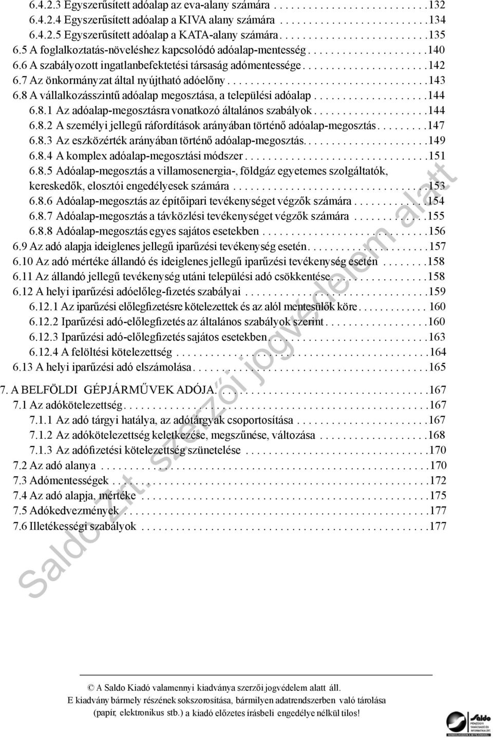 7 Az önkormányzat által nyújtható adóelőny...................................143 6.8 A vállalkozásszintű adóalap megosztása, a települési adóalap....................144 6.8.1 Az adóalap-megosztásra vonatkozó általános szabályok.