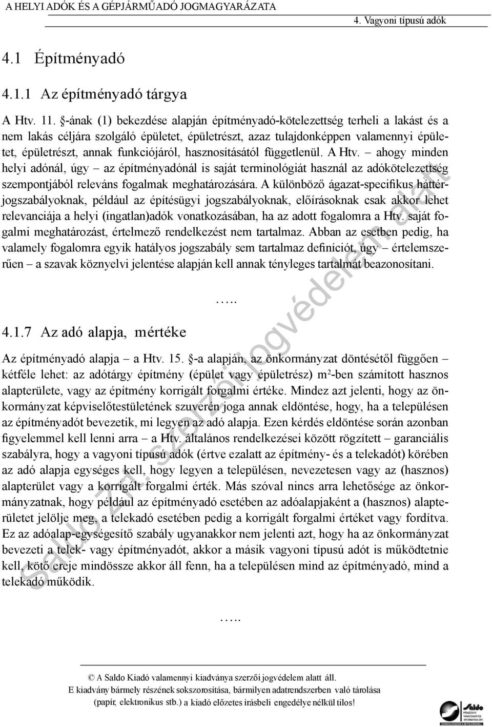 hasznosításától függetlenül. A Htv. ahogy minden helyi adónál, úgy az építményadónál is saját terminológiát használ az adókötelezettség szempontjából releváns fogalmak meghatározására.