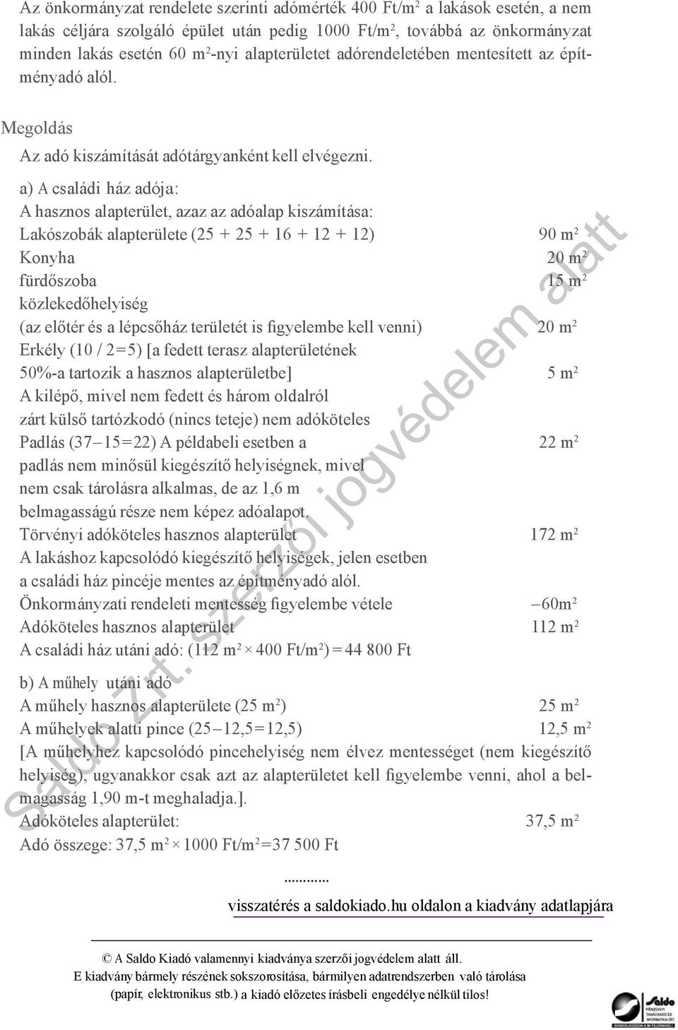 s ze rz ői jo gv éd el em a) A családi ház adója: A hasznos alapterület, azaz az adóalap kiszámítása: Lakószobák alapterülete (25 + 25 + 16 + 12 + 12) Konyha fürdőszoba közlekedőhelyiség (az előtér