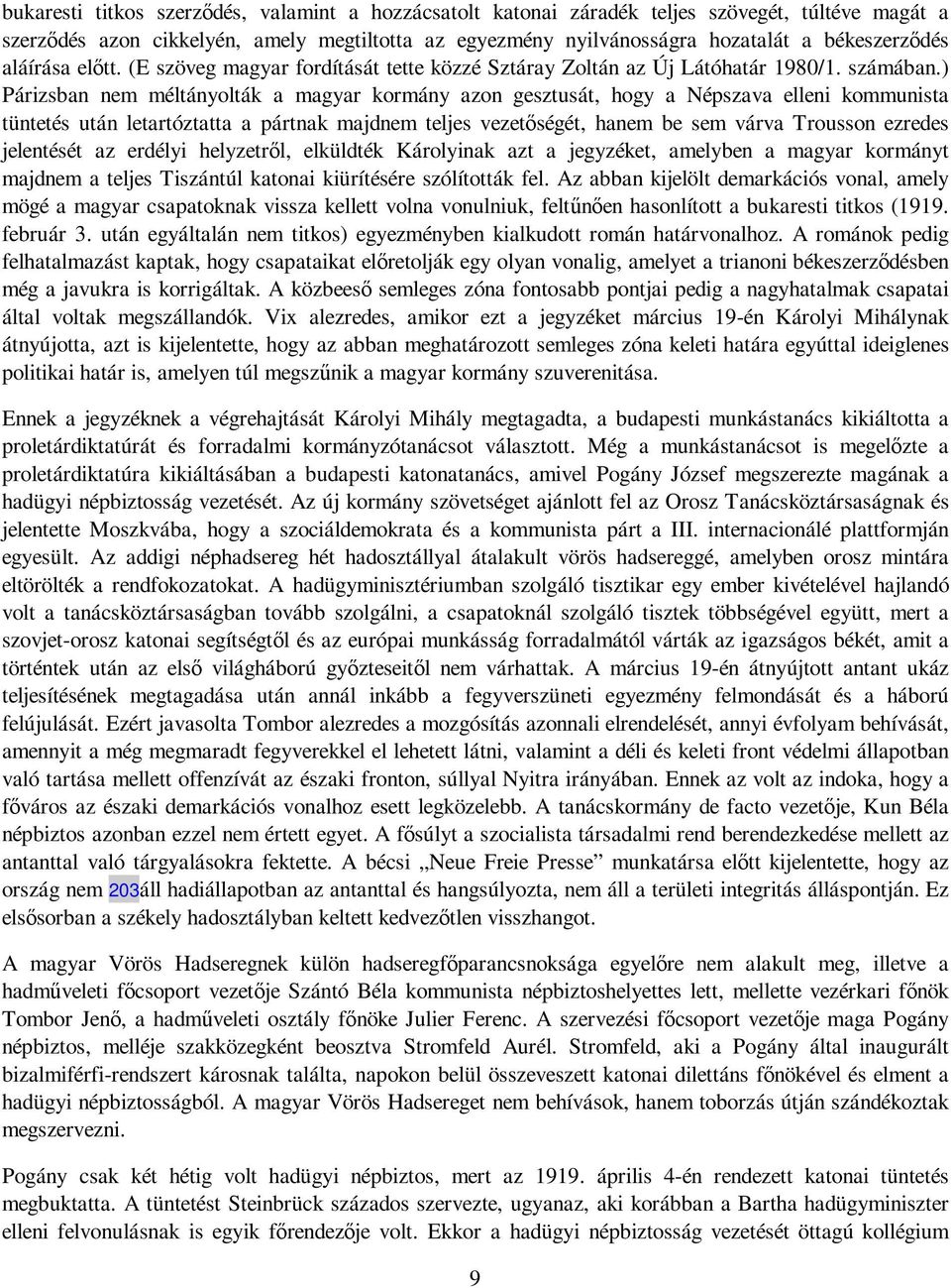 ) Párizsban nem méltányolták a magyar kormány azon gesztusát, hogy a Népszava elleni kommunista tüntetés után letartóztatta a pártnak majdnem teljes vezetıségét, hanem be sem várva Trousson ezredes