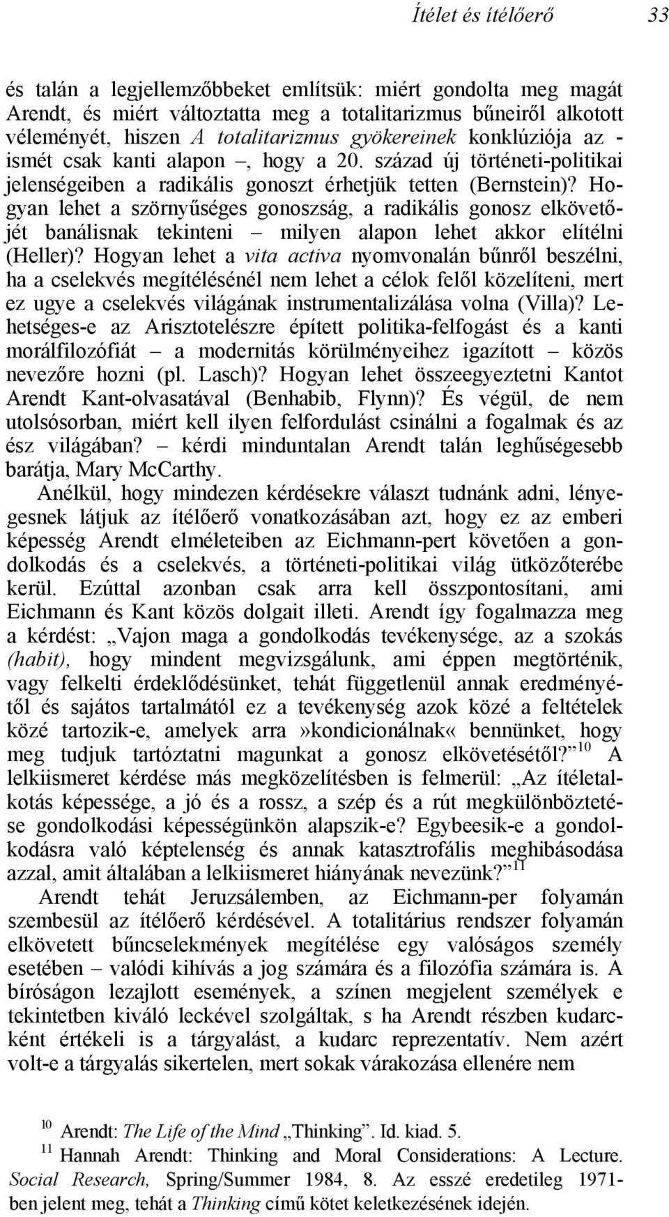 Hogyan lehet a szörnyűséges gonoszság, a radikális gonosz elkövetőjét banálisnak tekinteni milyen alapon lehet akkor elítélni (Heller)?