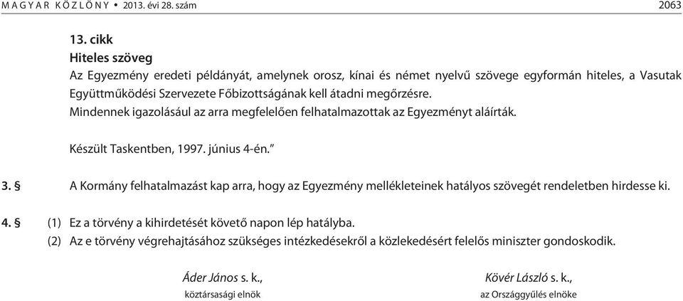 átadni megõrzésre. Mindennek igazolásául az arra megfelelõen felhatalmazottak az Egyezményt aláírták. Készült Taskentben, 1997. június 4-én. 3.