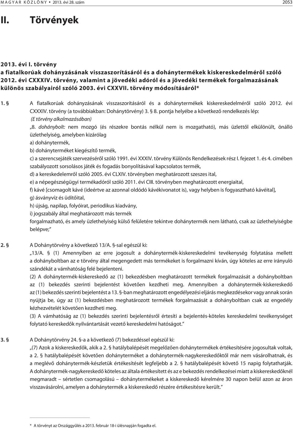 A fiatalkorúak dohányzásának visszaszorításáról és a dohánytermékek kiskereskedelmérõl szóló 2012. évi CXXXIV. törvény (a továbbiakban: Dohánytörvény) 3. 8.