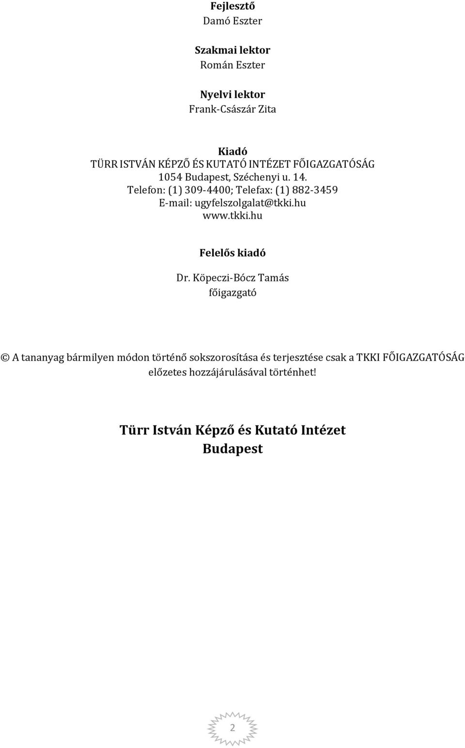 Telefon: (1) 309-4400; Telefax: (1) 882-3459 E-mail: ugyfelszolgalat@tkki.hu www.tkki.hu Felelős kiadó Dr.