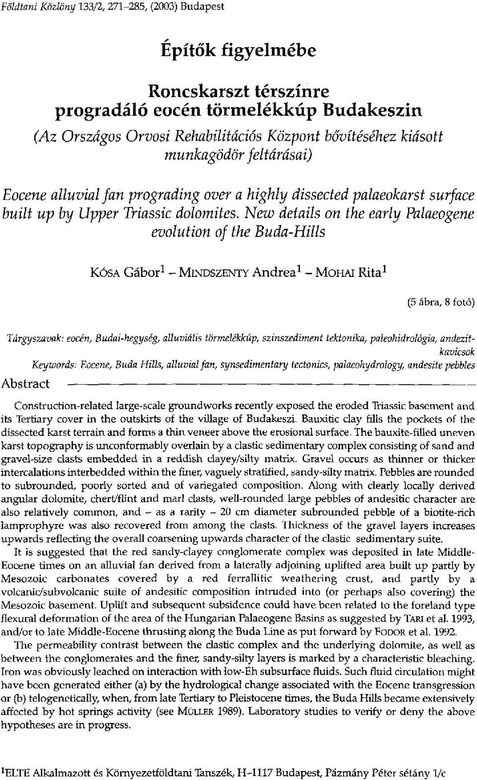 New details on the early Palaeogene evolution of the Buda-Hills KÓSA Gábor 1 - MINDSZENTY Andrea 1 - MOHAI Rita 1 (5 ábra, 8 fotó) Tárgyszavak: eocén, Budai-hegység, alluviális törmelékkúp,