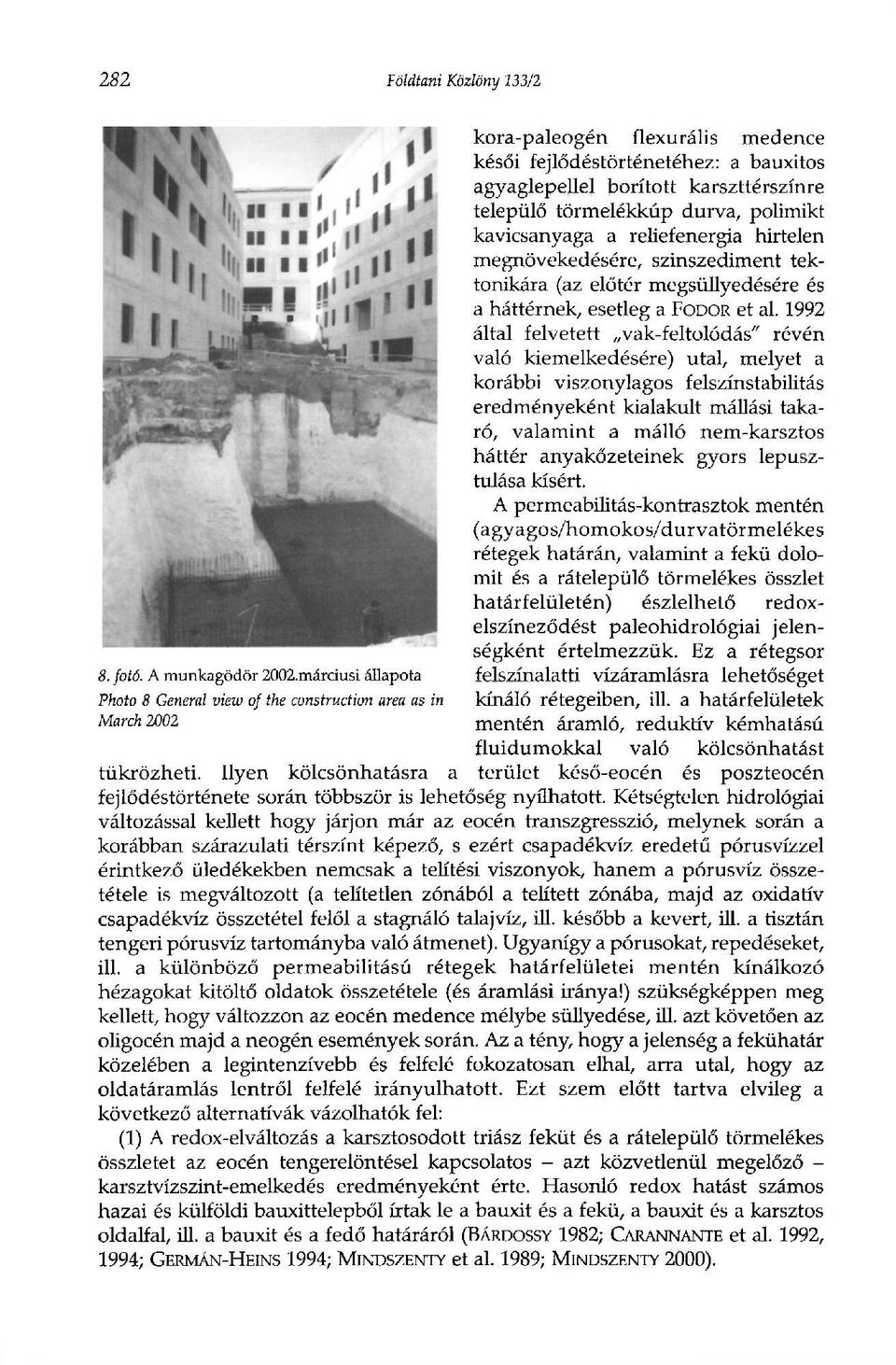 1992 által felvetett vak-feltolódás" révén való kiemelkedésére) utal, melyet a korábbi viszonylagos felszínstabilitás eredményeként kialakult mállási takaró, valamint a málló nem-karsztos háttér