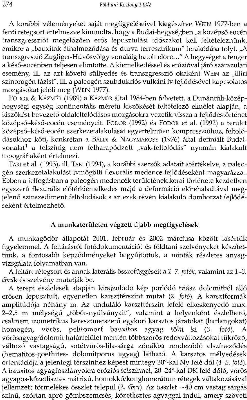 .."a hegységet a tenger a késő-eocénben teljesen elöntötte. A kiemelkedéssel és erózióval járó szárazulati esemény, ill.