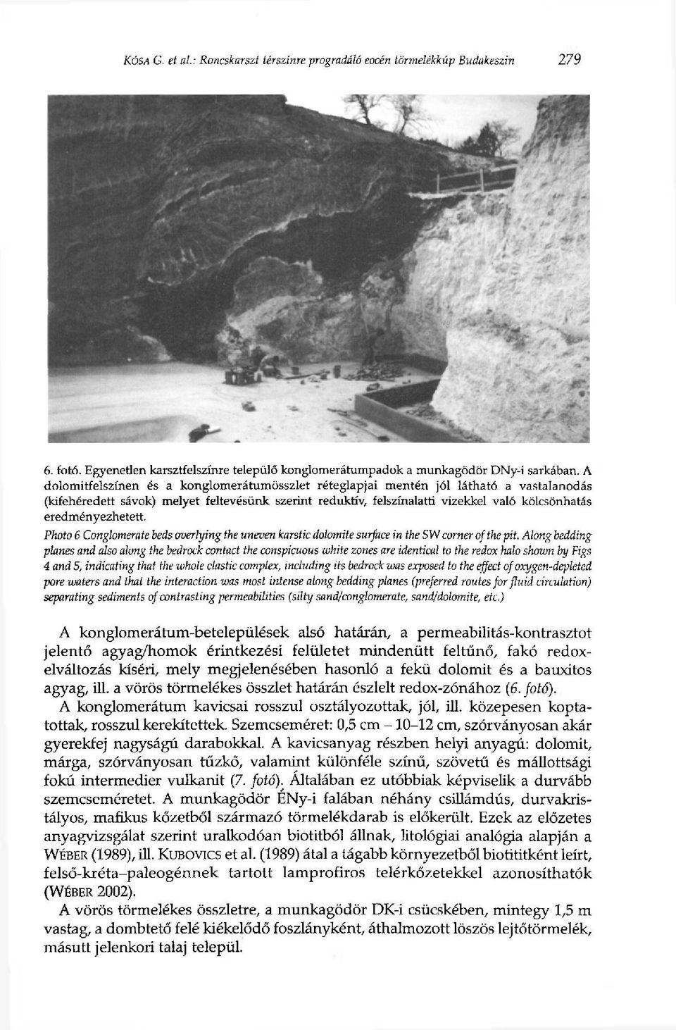 eredményezhetett. Photo 6 Conglomerate beds overlying the uneven karstic dolomite surface in the S W corner of the pit.