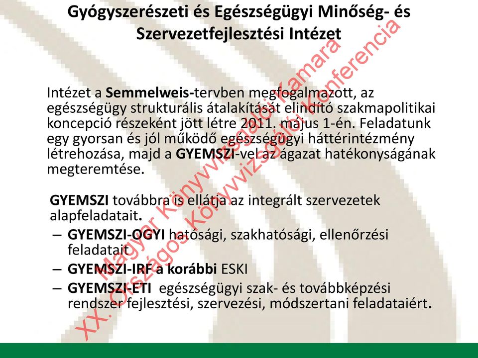 Feladatunk egy gyorsan és jól működő egészségügyi háttérintézmény létrehozása, majd a GYEMSZI-vel az ágazat hatékonyságának megteremtése.