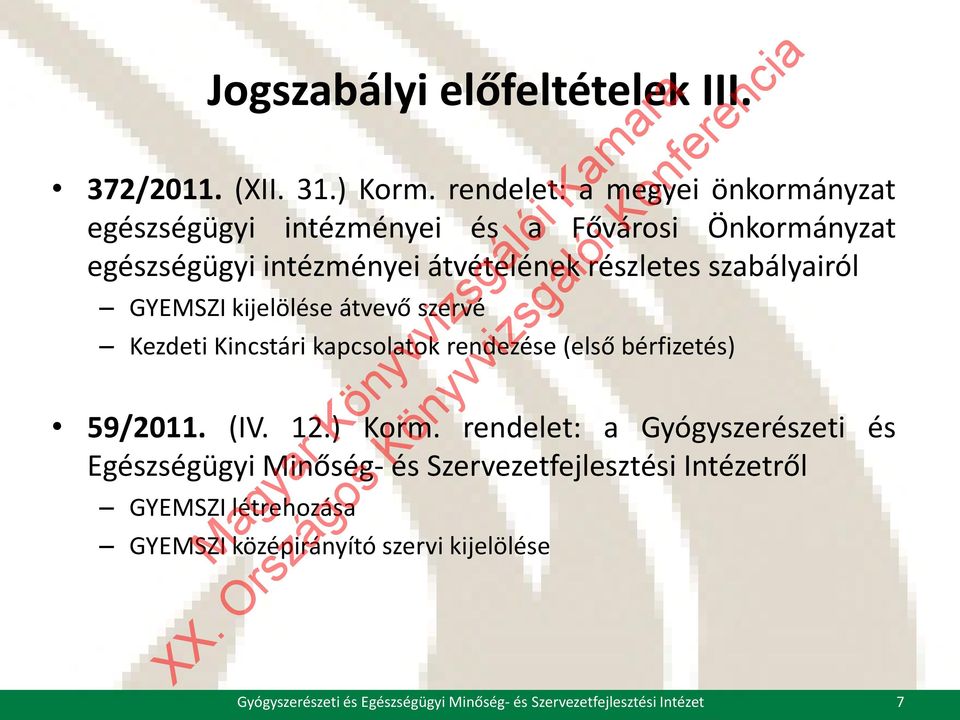 szabályairól GYEMSZI kijelölése átvevő szervé Kezdeti Kincstári kapcsolatok rendezése (első bérfizetés) 59/2011. (IV. 12.) Korm.