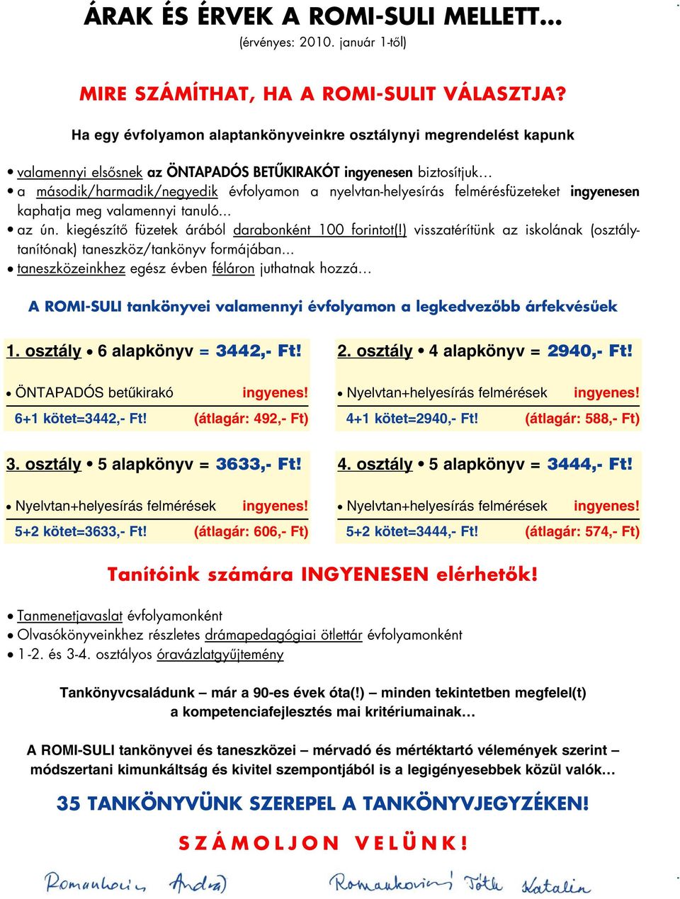 felmérésfüzeteket ingyenesen kaphatja meg valamennyi tanuló... az ún. kiegészítô füzetek árából darabonként 100 forintot(!