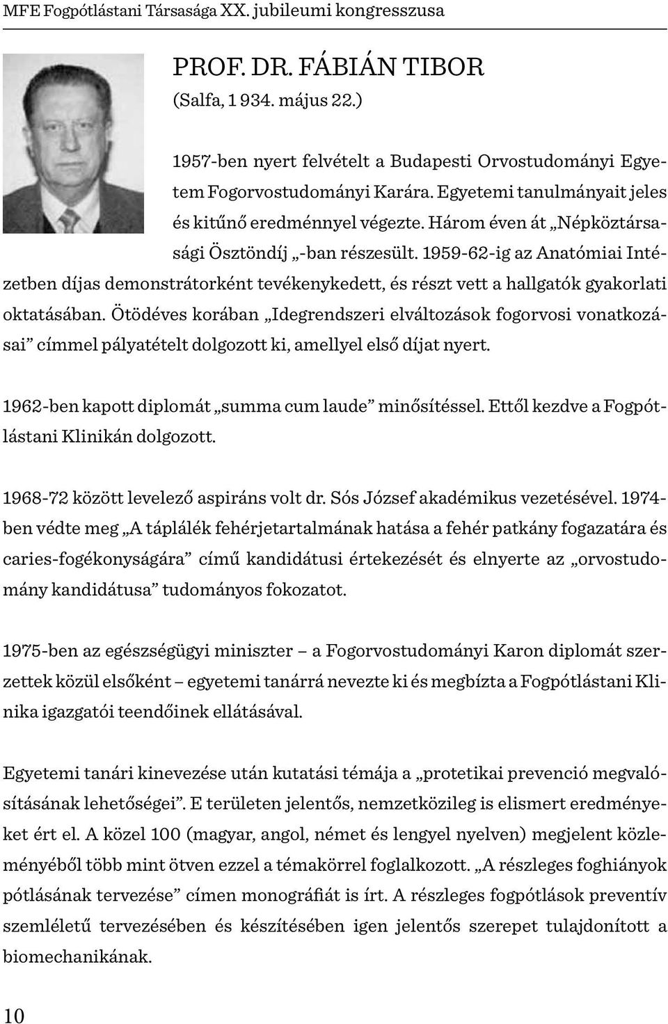 1959-62-ig az Anatómiai Intézetben díjas demonstrátorként tevékenykedett, és részt vett a hallgatók gyakorlati oktatásában.