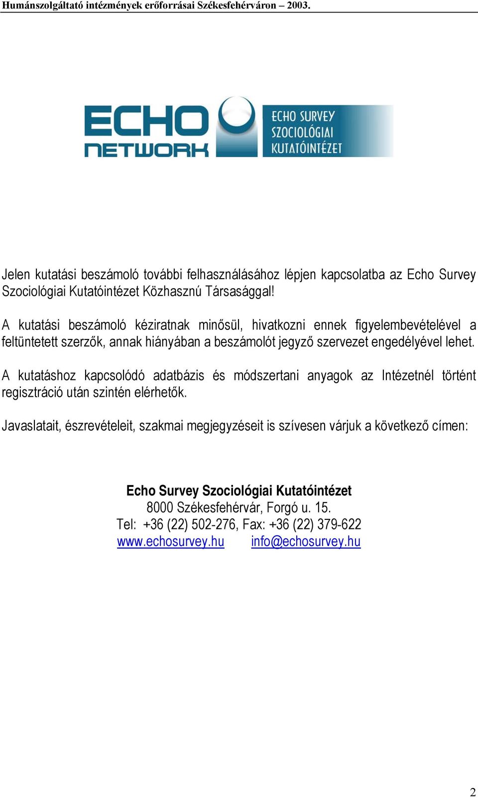 lehet. A kutatáshoz kapcsolódó adatbázis és módszertani anyagok az Intézetnél történt regisztráció után szintén elérhetők.