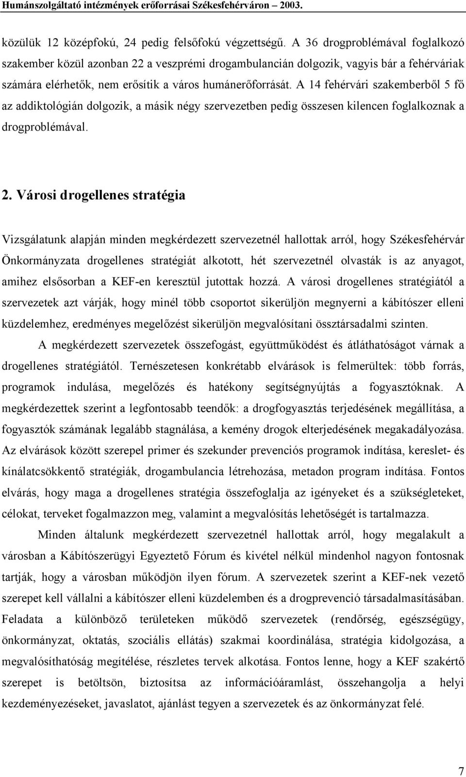 A 14 fehérvári szakemberből 5 fő az addiktológián dolgozik, a másik négy szervezetben pedig összesen kilencen foglalkoznak a drogproblémával. 2.