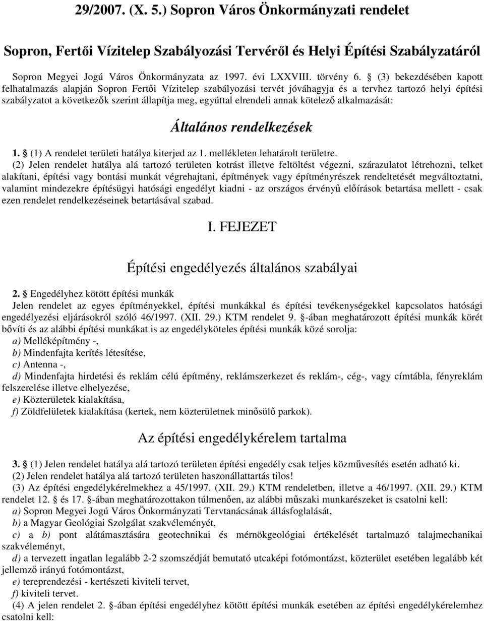 (3) bekezdésében kapott felhatalmazás alapján Sopron Fertıi Vízitelep szabályozási tervét jóváhagyja és a tervhez tartozó helyi építési szabályzatot a következık szerint állapítja meg, egyúttal