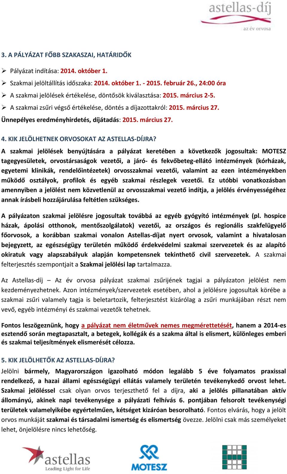 Ünnepélyes eredményhirdetés, díjátadás: 2015. március 27. 4. KIK JELÖLHETNEK ORVOSOKAT AZ ASTELLAS-DÍJRA?