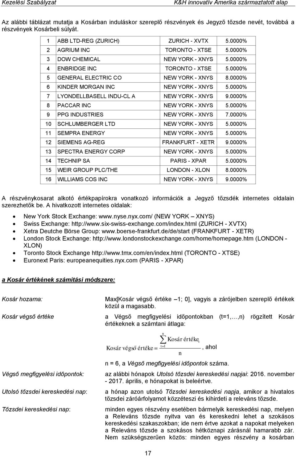 0000% 6 KINDER MORGAN INC NEW YORK - XNYS 5.0000% 7 LYONDELLBASELL INDU-CL A NEW YORK - XNYS 9.0000% 8 PACCAR INC NEW YORK - XNYS 5.0000% 9 PPG INDUSTRIES NEW YORK - XNYS 7.